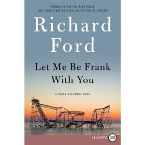 Let Me Be Frank with You - Large Print by  Richard Ford (Paperback) - 1 of 1