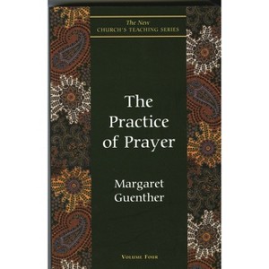 The Practice of Prayer - (New Church's Teaching) by  Margaret Guenther (Paperback) - 1 of 1
