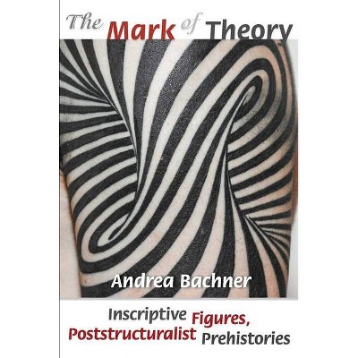 The Mark of Theory - by  Andrea Bachner (Paperback)