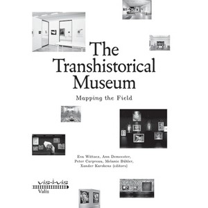 The Transhistorical Museum - by  Eva Wittocx & Ann Demeester & Melanie Bühler (Paperback) - 1 of 1