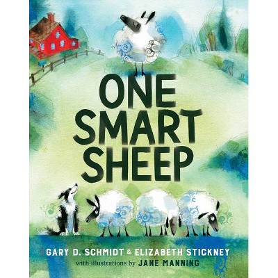 One Smart Sheep - by  Gary D Schmidt & Elizabeth Stickney (Hardcover)