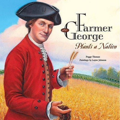 Farmer George Plants a Nation - by  Peggy Thomas (Paperback)