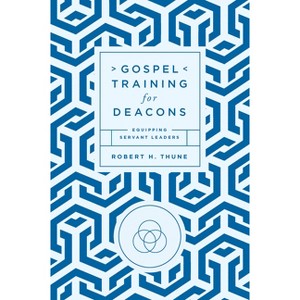 Gospel Training for Deacons - by  Robert H Thune (Paperback) - 1 of 1