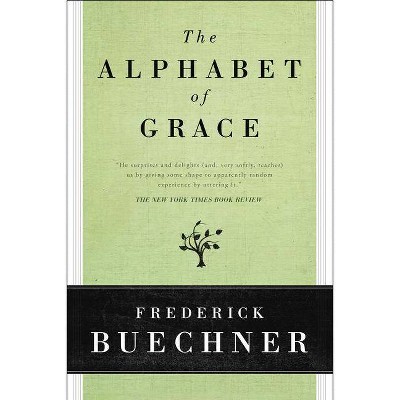 The Alphabet of Grace - by  Frederick Buechner (Paperback)