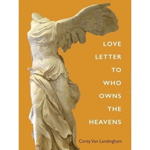 Love Letter To Who Owns The Heavens - by  Corey Van Landingham (Paperback) - 1 of 1