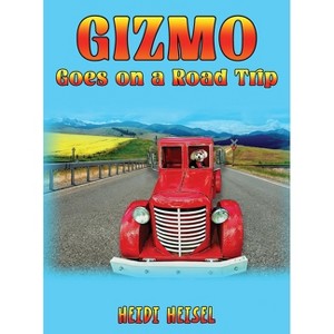 Gizmo Goes on a Road Trip - by  Heidi Heisel (Hardcover) - 1 of 1