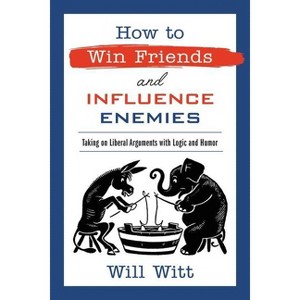 How to Win Friends and Influence Enemies - by Will Witt - 1 of 1