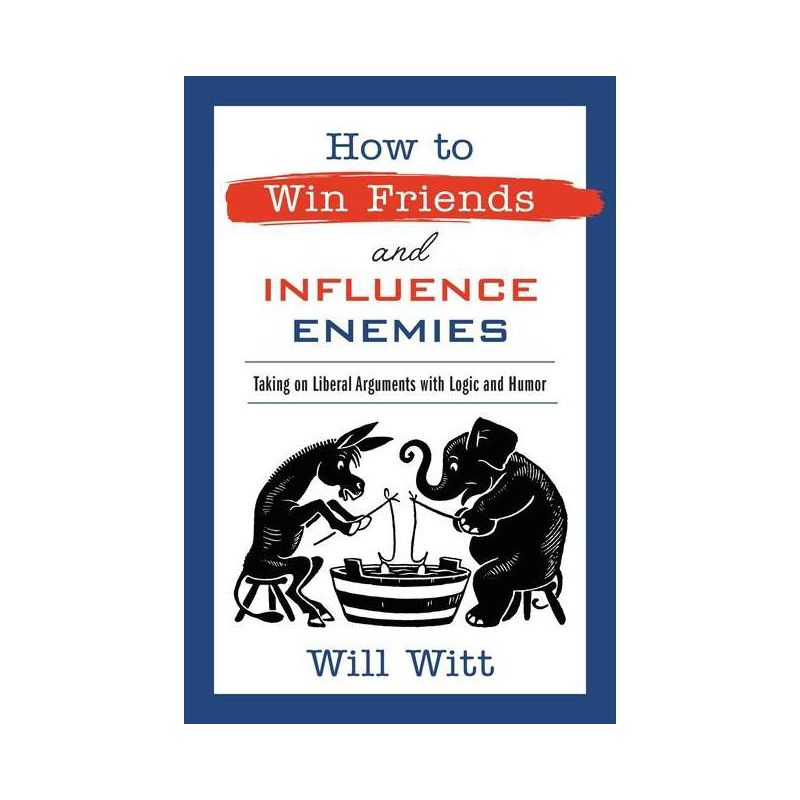 How to Win Friends and Influence Enemies - by Will Witt, 1 of 2