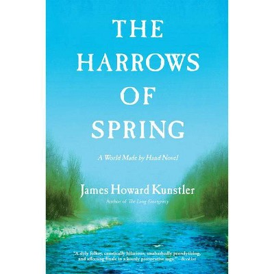 The Harrows of Spring - (World Made by Hand Novels) by  James Howard Kunstler (Paperback)