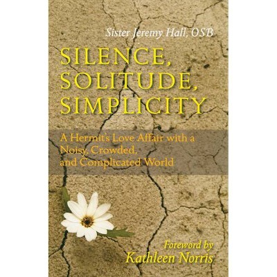 Silence, Solitude, Simplicity - by  Jeremy Hall (Paperback)