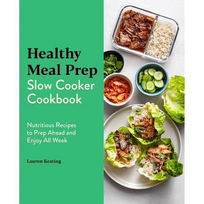 Healthy Meal Prep Slow Cooker Cookbook - by  Lauren Keating (Paperback)