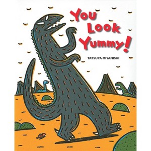 You Look Yummy! - (Tyrannosaurus) by  Tatsuya Miyanishi (Hardcover) - 1 of 1