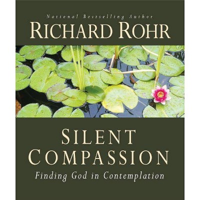 Silent Compassion - by  Richard Rohr (Paperback)