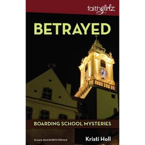 Betrayed - (Faithgirlz / Boarding School Mysteries) by  Kristi Holl (Paperback) - 1 of 1