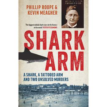 Shark Arm - by  Phillip Roope & Kevin Meagher (Paperback)