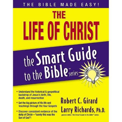 The Life of Christ - (Smart Guide to the Bible) by  Robert C Girard (Paperback)