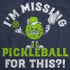 Mens Funny T Shirts Im Missing Pickleball For This Sarcastic Graphic Novelty Tee For Men - Crazy Dog Men's T Shirt Navy XL - 2 of 4