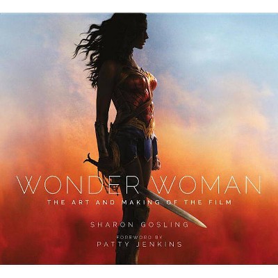 Wonder Woman: The Art and Making of the Film - by  Sharon Gosling (Hardcover)