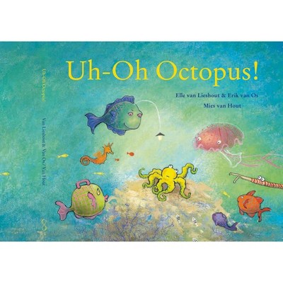 Uh-Oh Octopus! - by  Elle Van Lieshout & Erik Van Os (Hardcover)