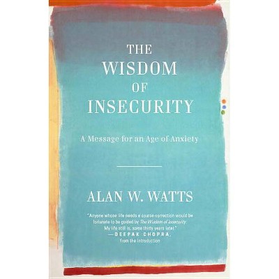 The Wisdom of Insecurity - by  Alan Watts (Paperback)