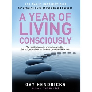 A Year of Living Consciously - by  Gay Hendricks (Paperback) - 1 of 1