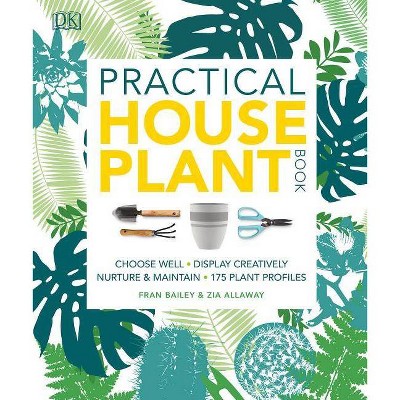 Practical Houseplant Book - by  Zia Allaway & Fran Bailey (Paperback)