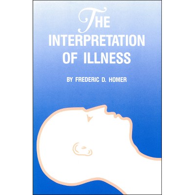 Interpretation of Illness - by  Frederic D Homer (Paperback)