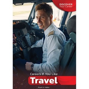 Careers If You Like Travel - (Discover Your Career) by  Stuart A Kallen (Hardcover) - 1 of 1