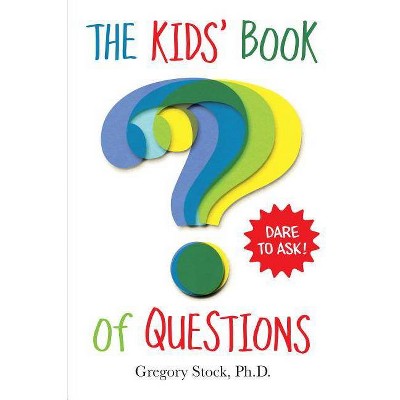 The Kids' Book of Questions - by  Gregory Stock (Paperback)