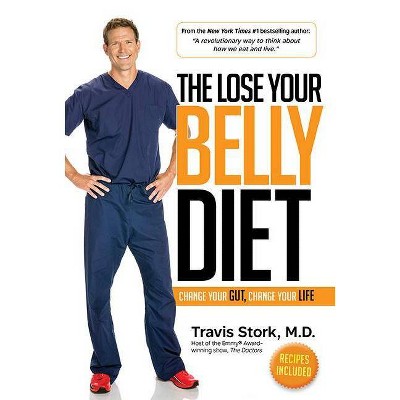 Lose Your Belly Diet : Change Your Gut, Change Your Life (Hardcover) (M.d. Travis Stork)