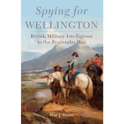 Spying for Wellington - (Campaigns and Commanders) by Huw J Davies