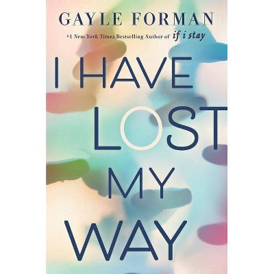 I Have Lost My Way by Gayle Forman (Hardcover)