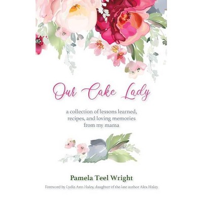 Our Cake Lady - by  Pamela Teel Wright (Paperback)