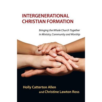 Intergenerational Christian Formation - by  Holly Catterton Allen & Christine Lawton (Paperback)