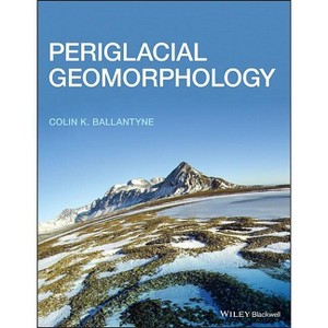 Periglacial Geomorphology - by  Colin K Ballantyne (Paperback) - 1 of 1