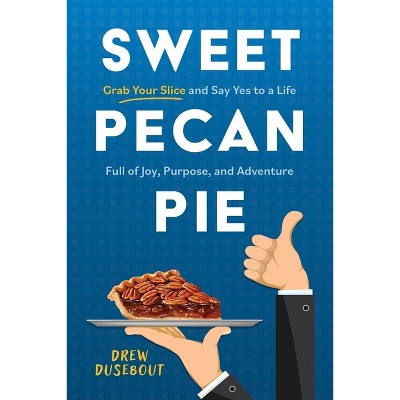 Sweet Pecan Pie - by  Drew Dusebout (Paperback)