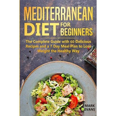 Mediterranean Diet for Beginners - by  Mark Evans (Paperback)