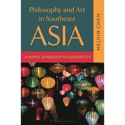 Philosophy and Art in Southeast Asia - by  Melvin Chen (Hardcover)
