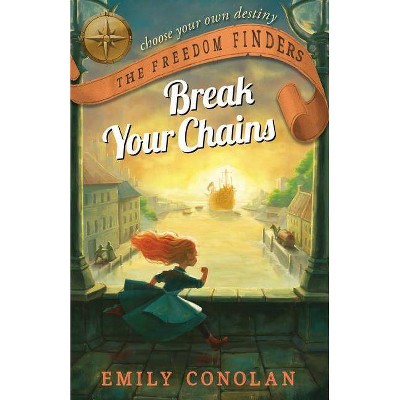 Break Your Chains - (Freedom Finders) by  Emily Conolan (Paperback)