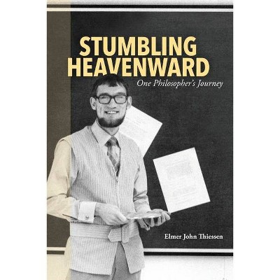 Stumbling Heavenward - by  Elmer John Thiessen (Paperback)