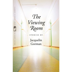 The Viewing Room - (Flannery O'Connor Award for Short Fiction) by  Jacquelin Gorman (Paperback) - 1 of 1