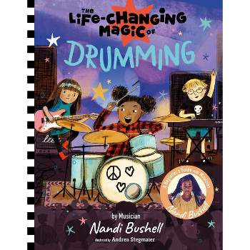 The Life-Changing Magic of Drumming - by  Nandi Bushell (Hardcover)