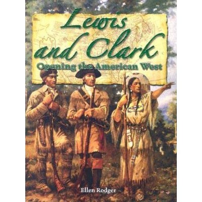 Lewis and Clark: Opening the American West - (In the Footsteps of Explorers) (Paperback)