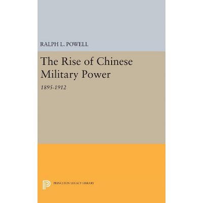 The Rise of the Chinese Military Power - (Princeton Legacy Library) by  Ralph L Powell (Hardcover)