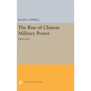 The Rise of the Chinese Military Power - (Princeton Legacy Library) by  Ralph L Powell (Hardcover) - 1 of 1