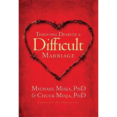 Thriving Despite a Difficult Marriage - by  Charles Misja & Michael Misja (Paperback)