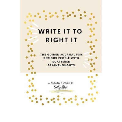 Write it to Right it - by  Emily Rose (Paperback)