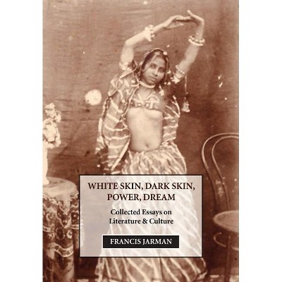 White Skin, Dark Skin, Power, Dream - by  Francis Jarman (Hardcover)