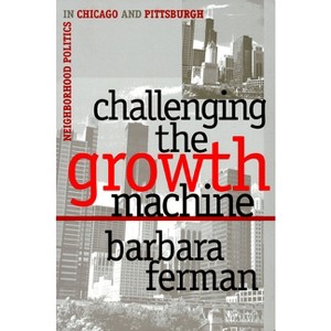Challenging the Growth Machine - (Studies in Government and Public Policy) by  Barbara Ferman (Paperback) - 1 of 1