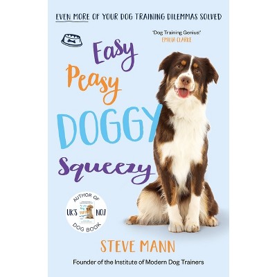 Easy Peasy Doggy Squeezy - by  Steve Mann (Paperback)